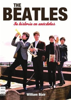 The Beatles: Su Historia En Anécdotas - Blair, William