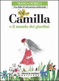 Camilla e il mondo dei giardini. Una fiaba di educazione ambientale Camilla e il mondo dei giardini. Una fiaba di educazione ambientale