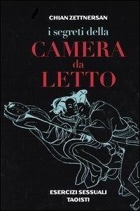 I segreti della camera da letto. Esercizi sessuali taoisti - Zettnersan, Chian