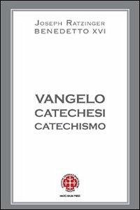 Vangelo, catechesi, catechismo - Benedetto Xvi (Joseph Ratzinger)