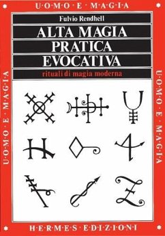 Alta magia pratica evocativa. Rituali di magia moderna. L'applicazione pratica - Rendhell, Fulvio