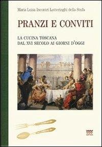 Cover Pranzi e conviti. La cucina toscana dal XVI secolo ai giorni d'oggi (rist. anast.)
