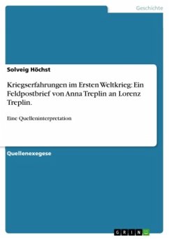 Kriegserfahrungen im Ersten Weltkrieg: Ein Feldpostbrief von Anna Treplin an Lorenz Treplin.: Eine Quelleninterpretation