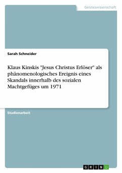 Klaus Kinskis &quote;Jesus Christus Erlöser&quote; als phänomenologisches Ereignis eines Skandals innerhalb des sozialen Machtgefüges um 1971