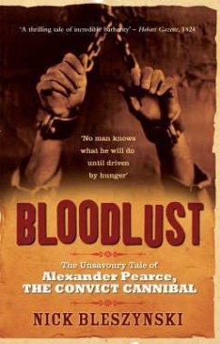 Bloodlust: The Unsavoury Tale of Alexander Pearce, the Convict Cannibal - Bleszynski, Nick
