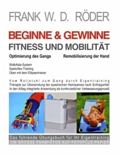 BEGINNE & GEWINNE FITNESS UND MOBILITÄT - Optimierung des Gangs - Remobilisierung der Hand - Röder, Frank W. D.