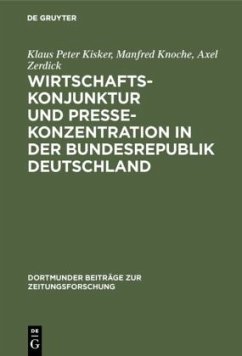 Wirtschaftskonjunktur und Pressekonzentration in der Bundesrepublik Deutschland - Kisker, Klaus Peter;Knoche, Manfred;Zerdick, Axel