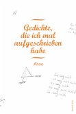 Gedichte, die ich mal aufgeschrieben habe Gedichte, die ich mal aufgeschrieben habe
