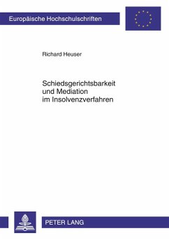 Schiedsgerichtsbarkeit und Mediation im Insolvenzverfahren - Heuser, Richard