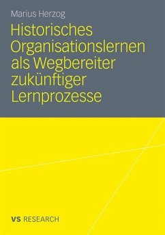 Historisches Organisationslernen als Wegbereiter zukünftiger Lernprozesse - Herzog, Marius