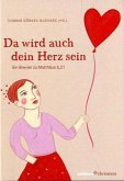 Da wird auch dein Herz sein. Da wird auch dein Herz sein.