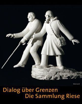 Dialog über Grenzen, Die Sammlung Riese Dialog über Grenzen, Die Sammlung Riese
