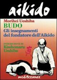 Aikido. Budo. Gli insegnamenti di Kisshomaru Ueshiba fondatore dell'aikido Aikido. Budo. Gli insegnamenti di Kisshomaru Ueshiba fondatore dell'aikido