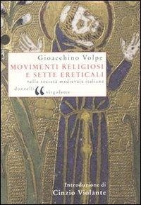 Movimenti religiosi e sette ereticali nella società medievale italiana - Volpe, Gioacchino