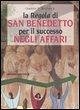 La «Regola» di San Benedetto per il successo negli affari