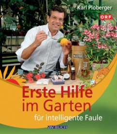 Erste Hilfe im Garten für intelligente Faule - Ploberger, Karl