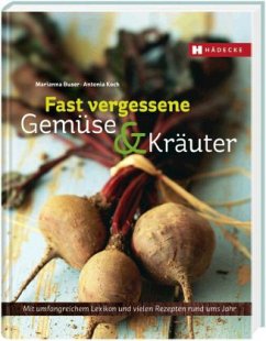 Von fast vergessenen Gemüsen & Kräutern - Buser, Marianna; Koch, Antonia