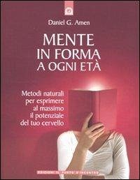 Mente in forma a ogni età - Amen, Daniel G.