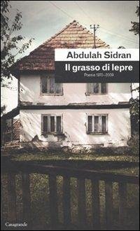 Il grasso di lepre. Poesie (1970-2009) - Sidran, Abdulah Il grasso di lepre. Poesie (1970-2009) - Sidran, Abdulah
