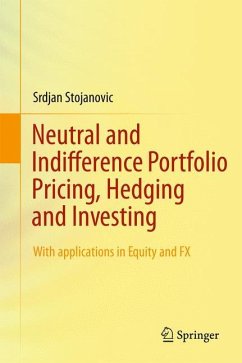 Neutral and Indifference Portfolio Pricing, Hedging and Investing - Stojanovic, Srdjan
