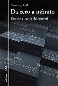 Da zero a infinito. Fascino e storia dei numeri - Reid, Constance
