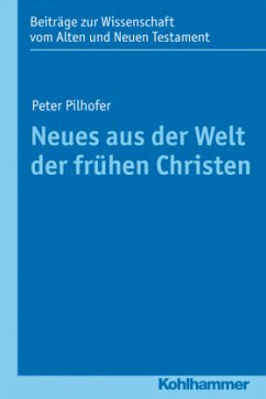 Neues aus der Welt der frühen Christen - Pilhofer, Peter