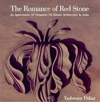 The Romance of Red Stone: An Appreciation of Ornament on Islamic Architecture in India - Pitkar, Yashwant; Dalvi, Mustansir