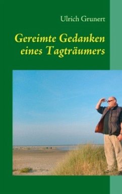 Gereimte Gedanken eines Tagträumers - Grunert, Ulrich