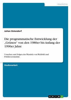 Die programmatische Entwicklung der ¿Grünen¿ von den 1980er bis Anfang der 1990er Jahre - Ostendorf, Julian