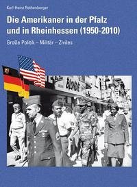 Die Amerikaner in der Pfalz und in Rheinhessen - Rothenberger, Karl-Heinz