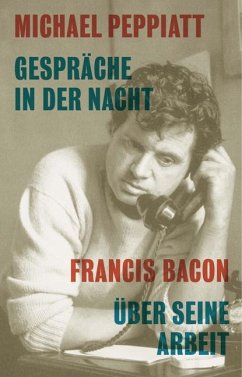 Gespräche in der Nacht - Francis Bacon über seine Arbeit - Peppiatt, Michael