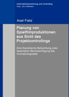 Planung von Spielfilmproduktionen aus Sicht des Projektcontrollings - Fietz, Axel