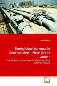 Energiekonkurrenz in Zentralasien - New Great Game? - Maurer, Lucas