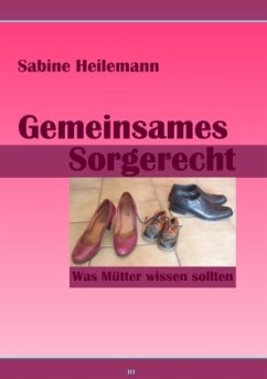 Gemeinsames Sorgerecht. Was Mütter wissen sollten - Heilemann, Sabine