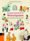 Das große Familienbuch der Weltreligionen : Feste und Bräuche aus der ganzen Welt