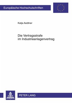 Die Vertragsstrafe im Industrieanlagenvertrag - Aedtner, Katja