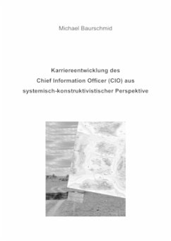 Karriereentwicklung des Chief Information Officers (CIO) aus systemisch-konstruktivistischer Perspektive - Baurschmid, Michael