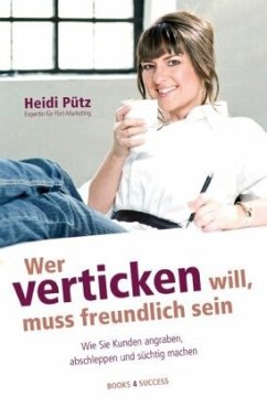 Wer verticken will, muss freundlich sein - Pütz, Heidi