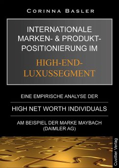 Internationale Marken- und Produktpositionierung im High-End-Luxussegment. Eine empirische Analyse der High Net Worth Individuals am Beispiel der Marke Maybach (Daimler AG) - Basler, Corinna