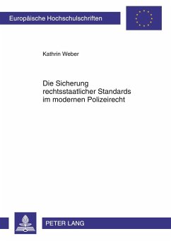 Die Sicherung rechtsstaatlicher Standards im modernen Polizeirecht - Weber, Kathrin