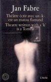 Jan Fabre Théatre écrit avec un 'k' est un matou flamand, m. DVD. Theatre written with a 'k' is a Tomcat Jan Fabre Théatre écrit avec un 'k' est un matou flamand, m. DVD. Theatre written with a 'k' is a Tomcat