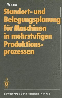 Standort- und Belegungsplanung für Maschinen in mehrstufigen Produktionsprozessen - Reese, Joachim
