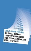 Glanz, Elend und Wiederkehr des Staatsdenkers Carl Schmitt Glanz, Elend und Wiederkehr des Staatsdenkers Carl Schmitt