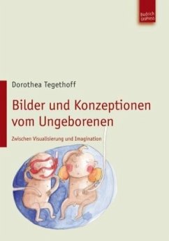 Bilder und Konzepte vom Ungeborenen - Tegethoff, Dorothea