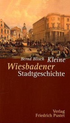 Kleine Wiesbadener Stadtgeschichte - Blisch, Bernd