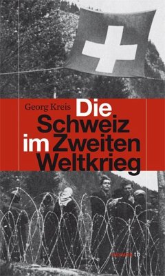 Die Schweiz im Zweiten Weltkrieg - Kreis, Georg