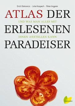 Atlas der erlesenen Paradeiser - Stekovics, Erich;Kospach, Julia;Angerer, Peter