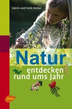 Natur entdecken rund ums Jahr - Hecker, Katrin;Hecker, Frank