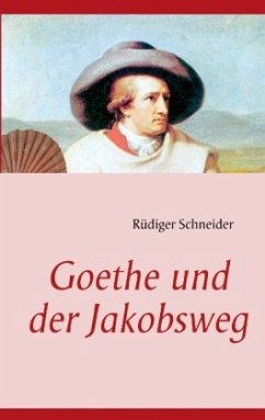 Goethe und der Jakobsweg - Schneider, Rüdiger