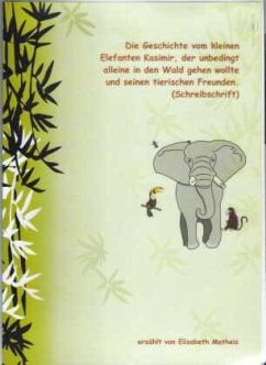 Die Geschichte vom kleinen Elefanten Kasimir, der unbedingt alleine in den Wald gehen wollte und seinen tierischen Freun - Matheis, Elisabeth